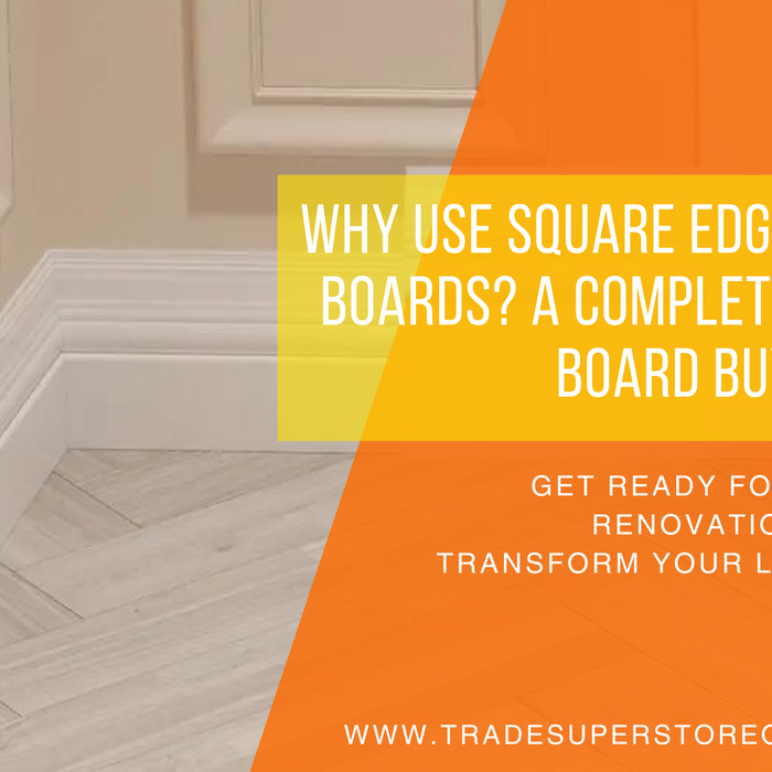 Why Use Square Edge Skirting Boards? A Complete Skirting Board Buying Guide